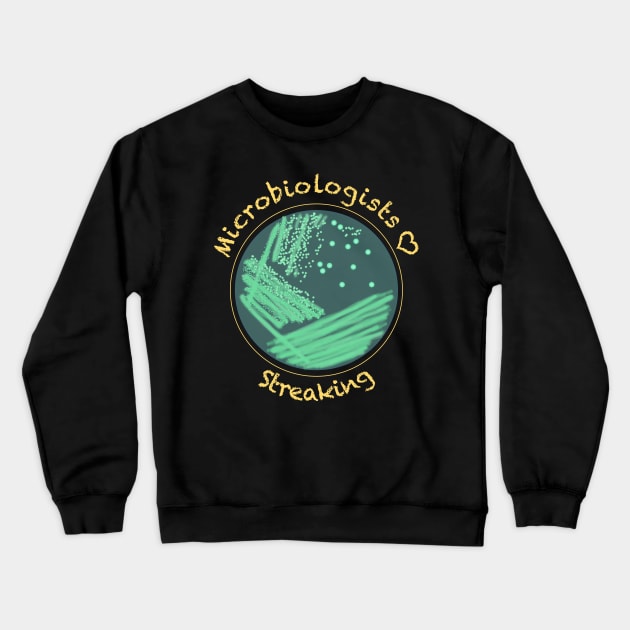 Microbiologists Love Streaking - funny science design Crewneck Sweatshirt by StephJChild